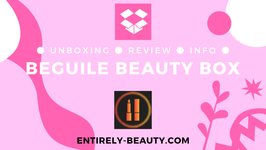 Beguile Beauty Box Unboxing, review & info at entirely.beauty.com
